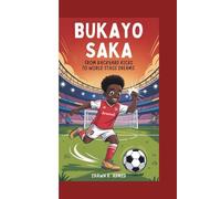 BUKAYO SAKA: From Backyard Kicks to World Stage Dreams