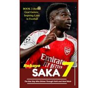 Bukayo Saka: The Star Boy Who Shines Through Faith and Hard Work (Goal Getters: Inspiring Lives in Football)