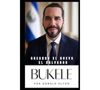 Bukele: Creando el Nuevo El Salvador