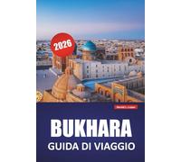 BUKHARA GUIDA DI VIAGGIO 2026: Scopri le principali attrazioni, le gemme nascoste, la cucina locale, gli itinerari e le passeggiate culturali in Asia centrale
