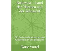 Bukowina - Land der Märchen und der Sehnsucht: Ein Ferienaufenthalt bei den Großeltern in der Bukowina
