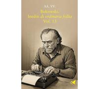 Bukowski. Inediti di ordinaria follia (Vol. 13) (Battitore libero)