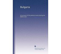 Bulgaria: An account of the political events during the Balkan wars