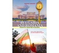 BULGARIA AND ROMANIA: SURVIVAL NEAR THE WAR ZONE: AND A FEW THOUGHTS ON THE EUROPE OF TODAY