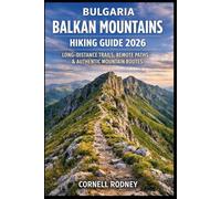 BULGARIA BALKAN MOUNTAINS HIKING GUIDE 2026: LONG-DISTANCE TRAILS, REMOTE PATHS & AUTHENTIC MOUNTAIN ROUTES (Pathfinder Travel And Adventure Guides)