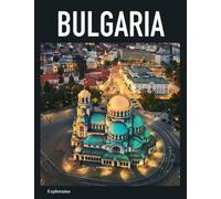 Bulgaria (Explorama): Discover the beauty of BULGARIA through the lens of photographers (Explorama - See the world through photography)