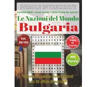 Bulgaria: Parole Intrecciate - Le Nazioni del Mondo - per tutti (8+): Un viaggio tra le nazioni del mondo: stimola la mente e scopri nuove culture con ... vocabolario, logica e geografia.