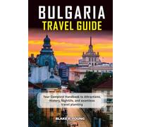 Bulgaria Travel Guide 2025-2026: Your Complete Handbook to Attractions, History, Nightlife, and Seamless Travel Planning