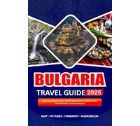 BULGARIA TRAVEL GUIDE 2025: Exploring Historic Cities, Breathtaking Nature, Hidden Gems, and Authentic Local Experiences