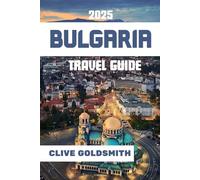 BULGARIA TRAVEL GUIDE 2025: The Heart of the Balkans - Where Culture, Nature, and Adventure Await Every Traveler (The Explorer’s Footprint Series)