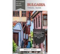 Bulgaria travel guide 2026 (full colour): From Black Sea Shores to Mountain Monasteries, Ancient Cities, and Hidden Villages