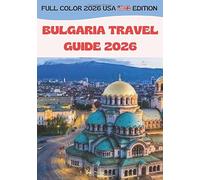 BULGARIA TRAVEL GUIDE 2026: Solo, Family & Pet-Friendly Adventures with Insider Tips and Smart Money-Saving Travel