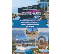 Bulgaria Travel Guide 2026: Your Complete Companion to Exploring Bulgaria - History, Culture, Cuisine, and Beyond