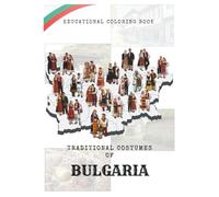 Bulgarian Folk Costumes: Regional Traditional Dress - Coloring Book: An Educational Coloring Journey Through the Ethnographic Regions of Bulgaria (The ... - Cultural and Traditional Clothing Series)