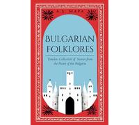 Bulgarian Folklores: Timeless Collection of Stories from the Heart of the Bulgaria