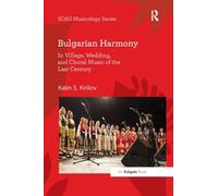 Bulgarian Harmony: In Village, Wedding, and Choral Music of the Last Century (SOAS Studies in Music)