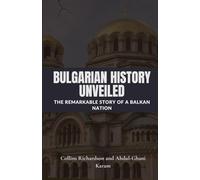 Bulgarian History Unveiled: The Remarkable Story of a Balkan Nation (Tales of European Lands)