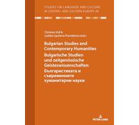Bulgarian Studies and Contemporary Humanities Bulgarische Studien und zeitgenössische Geisteswissenschaften Българистиката и съвременните хуманитарни ... and Culture in Central and Eastern Europe)