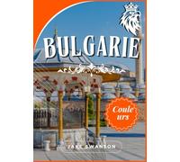 Bulgarie guide de voyage 2025-2026: La Bulgarie simplifiée, Cartes, destinations époustouflantes, conseils pratiques et informations locales pour ... et merveilles culturelles vous attendent