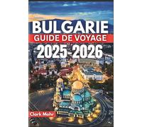BULGARIE GUIDE DE VOYAGE 2025-2026: Votre passeport pour l'aventure et la détente