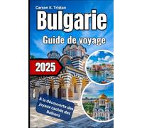 Bulgarie Guide de voyage 2025: À la découverte des joyaux cachés des Balkans