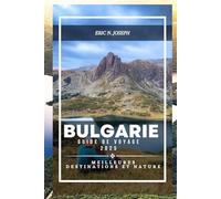 Bulgarie Guide de voyage 2025: Meilleures destinations et nature