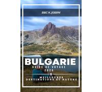 Bulgarie Guide de voyage 2025: Meilleures destinations et nature