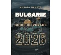 Bulgarie Guide de Voyage 2026 : Culture, Côte & Montagnes (Bulgaria Travel Guide 2026 Series)