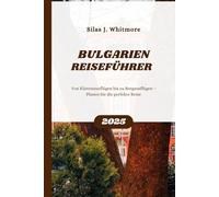 BULGARIEN REISEFÜHRER 2025: Von Küstenausflügen bis zu Bergausflügen - Planen Sie die perfekte Reise