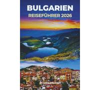 BULGARIEN-REISEFÜHRER 2026: Entdecken Sie reiches kulturelles Erbe, charmante Städte und natürliche Schönheit