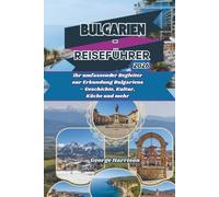 Bulgarien-Reiseführer 2026: Ihr umfassender Begleiter zur Erkundung Bulgariens - Geschichte, Kultur, Küche und mehr