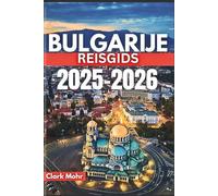 BULGARIJE REISGIDS 2025-2026: Uw paspoort voor avontuur en ontspanning