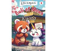 Buli et Mona à KYOTO, Japon: Livre-Guide de voyage et d’aventures avec suppléments numériques à télécharger (Le Tour du Monde de Buli et Mona)