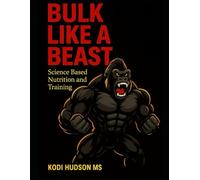 Bulk Like A Beast: Science based nutrition and training (Team DYEL Fitness)