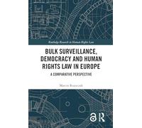 Bulk Surveillance, Democracy and Human Rights Law in Europe: A Comparative Perspective (Routledge Research in Human Rights Law)
