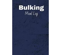 Bulking Meal Log: Weight Gaining Planner | 150 Pages for Logging Calories Consumed and Burned