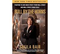 Bull by the Horns: Fighting to Save Main Street from Wall Street and Wall Street from Itself
