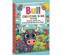Bull Coloring Book for Kids Strong, Bold & Fun Animal Adventures to Color: An Exciting Coloring Book for Kids Ages 4-8 | Features Powerful Bulls in Fun Scenes | Promotes Creativity, Confidence & Focus