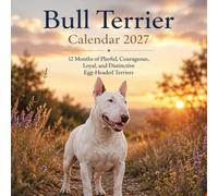 Bull Terrier Calendar 2027: 12 Months of Playful, Courageous, Loyal, and Distinctive Egg-Headed Terriers