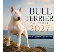Bull Terrier Calendar 2027: Monthly Planning & Organization for Dog Lovers