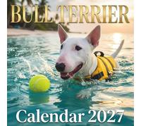 Bull Terrier Calendar 2027: Strength, Charm & Adventure