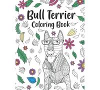 Bull Terrier Coloring Book: An Adult Coloring Books for Dog Lovers, Bull Terrier Patterns Zentangle for Stress Relief and Relaxation