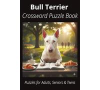 Bull Terrier Crossword Puzzle Book: Crossword Puzzles with Easy-to-Read Print About Bull Terriers, Loyal Companions, Training, Fun Facts & More | ... Pet Lovers, Vacations, and Relaxing Moments