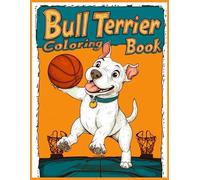 Bull Terrier Dog Coloring Book: Bull Terrier Playing Basketball Coloring Pages for Stress Relief