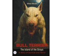 BULL TERRIER: The Island of the Strays. A Story of Survival and Terror