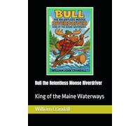 Bull the Relentless Moose Riverdriver: King of the Maine Waterways