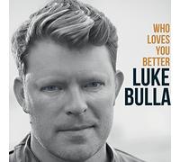 Bulla, Luke - Who Loves You Better