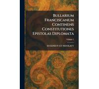 Bullarium Franciscanum Continens Constitutiones Epistolas Diplomata