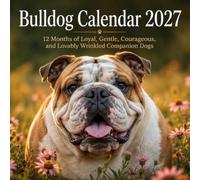 Bulldog Calendar 2027: 12 Months of Loyal, Gentle, Courageous, and Lovably Wrinkled Companion Dogs