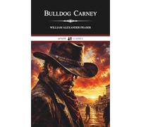 Bulldog Carney: A Classic Western Novel of Outlaws, Redemption, and Frontier Justice